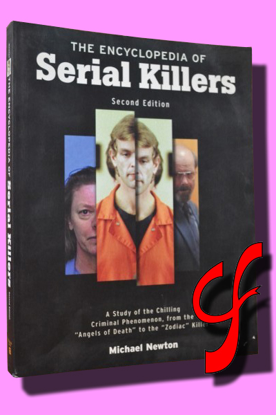 THE ENCYCLOPEDIA OF SERIAL KILLERS. A study of the chilling Criminal Phenomenon, from the "Angels of Death" to the "Zodiac" Killer
